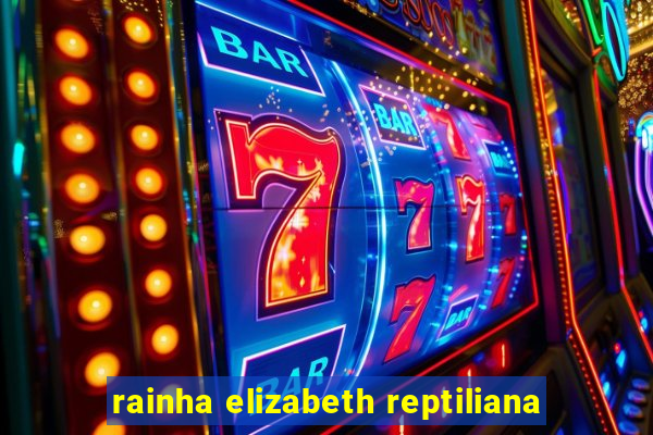 rainha elizabeth reptiliana